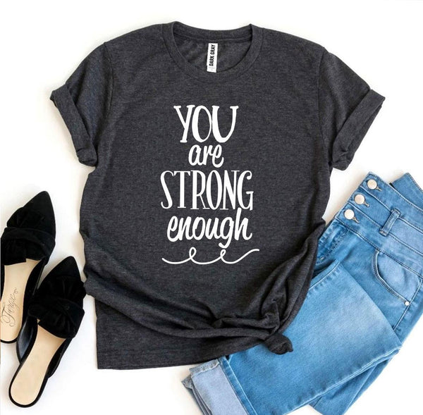 You Are Strong Enough T-shirt