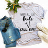 When All Else Fails Call Dad T-shirt