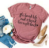 She Loved Life And It Loved Her Right Back T-shirt