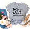 Follow Your Dreams T-shirt