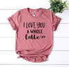 I Love You a Whole Latter T-shirt