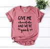 Give Me Chocolate And We’re Good T-shirt