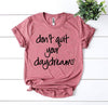 Don’t Quit Your Daydream T-shirt