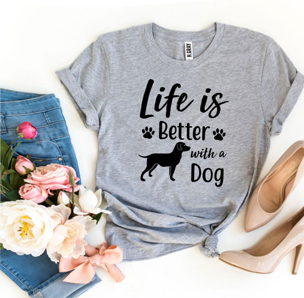 Life Is Better With a Dog T-shirt