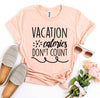 Vacation Calories Don’t Count T-shirt