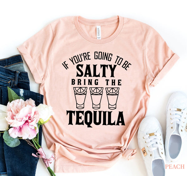 If You Are Going To Be Salty T-shirt