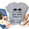 Life Is Short Your Lashes Shouldn’t Be T-shirt