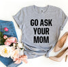 Go Ask Your Mom T-shirt