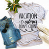 Vacation Calories Don’t Count T-shirt