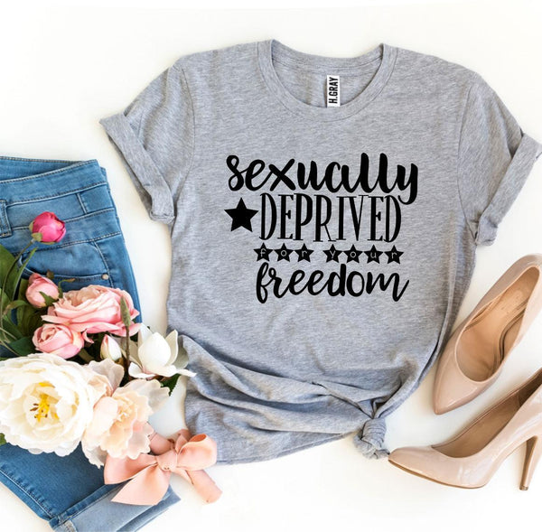 Sexually Deprived For Your Freedom T-shirt