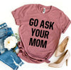 Go Ask Your Mom T-shirt