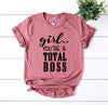 Girl You’Re a Total Boss T-shirt