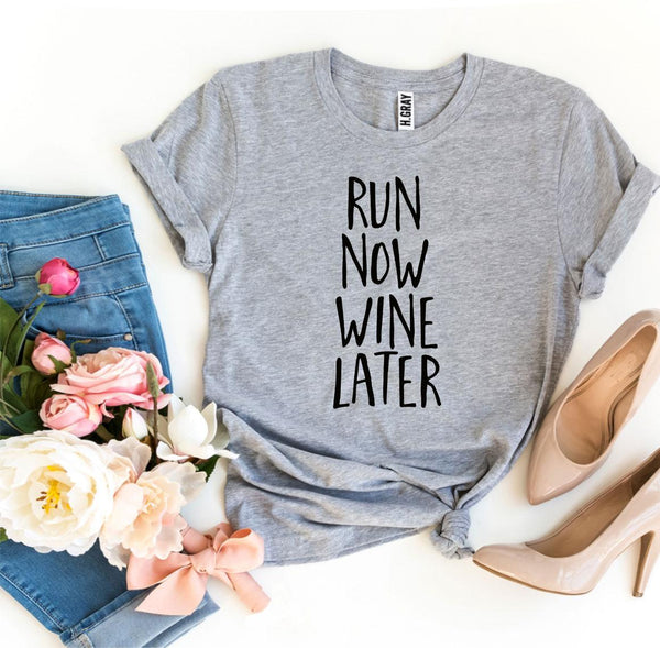 Run Now Wine Later T-shirt