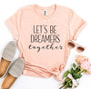 Let’s Be Dreamers Together T-shirt