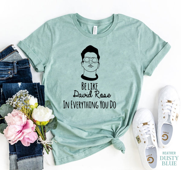 Be Like David Rose T-shirt