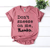 Don't Sneeze On Me T-shirt