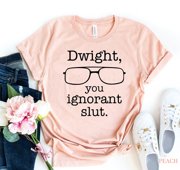 Dwight You Ignorant Slut T-shirt