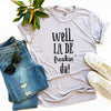 Well La De Freakin’ Da! T-shirt