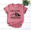 Born To Move Mountains T-shirt