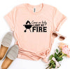 Come On Baby Light My Fire T-shirt