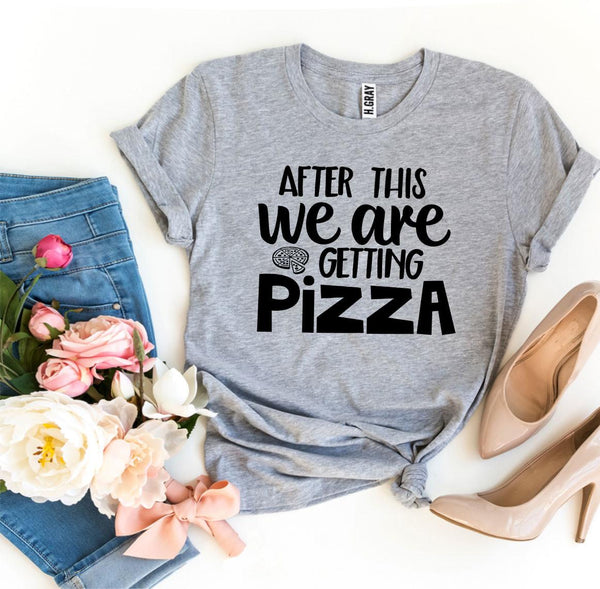 After This We Are Getting Pizza T-shirt