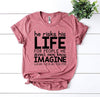 Imagine What He’d Do For Me T-shirt