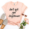 Don’t Quit Your Daydream T-shirt