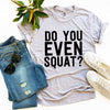 Do You Even Squat? T-shirt