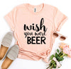 Wish You Were Beer T-shirt