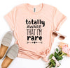 Totally Aware That I’m Rare T-shirt