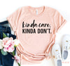 Kinda Care Kinda Don,t T-shirt