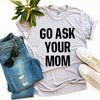 Go Ask Your Mom T-shirt