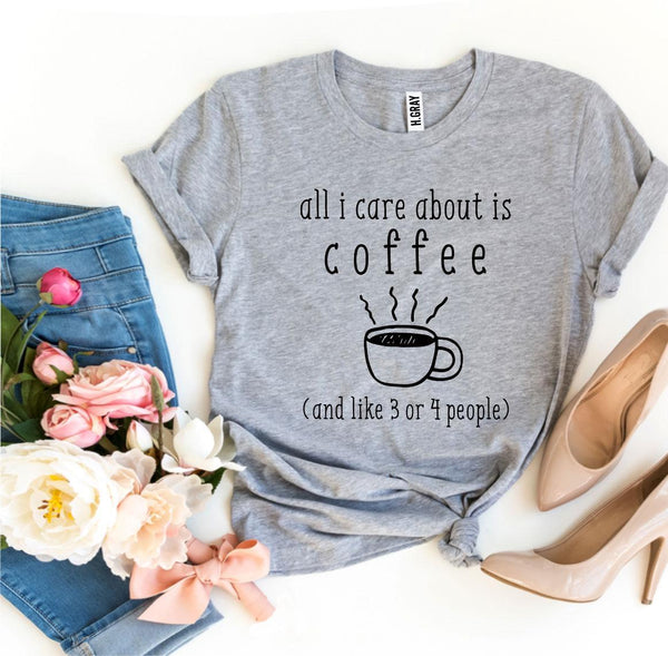 All I Care About Is Coffee T-shirt