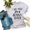 I Was Made For Sunny Days T-shirt