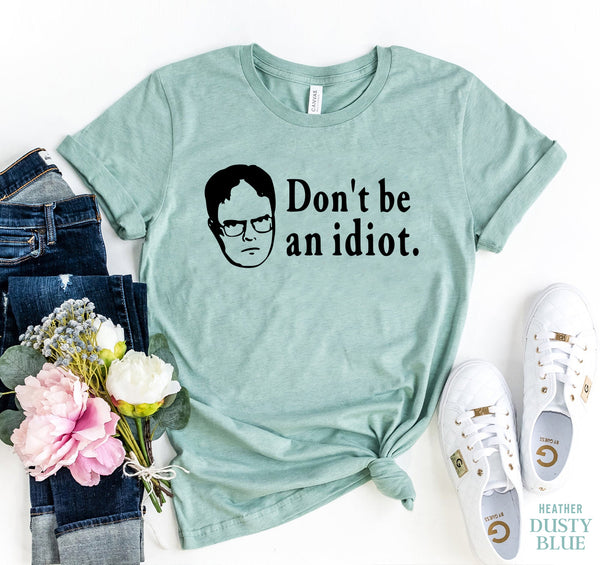 Don,t Be An Idiot T-shirt