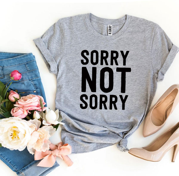 Sorry Not Sorry T-shirt