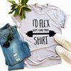 I’d Flex But I Like This Shirt T-shirt