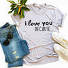 I Love You Because T-shirt