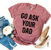 Go Ask Your Dad T-shirt