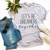 Let’s Be Dreamers Together T-shirt