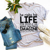 Imagine What He’d Do For Me T-shirt