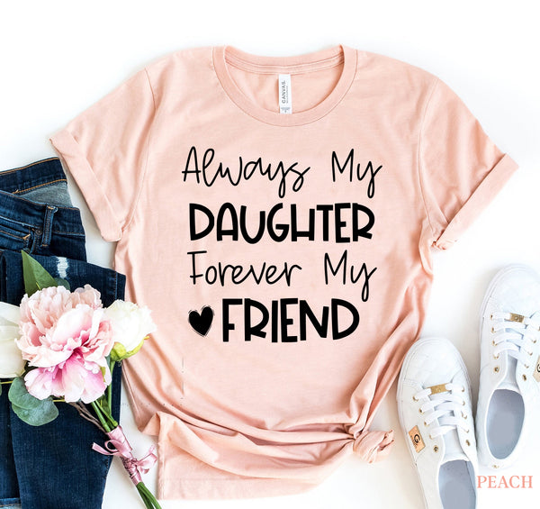 Always My Daughter Forever My Friend T-shirt