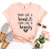 Train Like a Beast Look Like a Beauty T-shirt