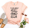 To The World You Are a Mother T-shirt