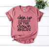 Chin Up Gorgeous Or The Crown Slips T-shirt