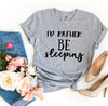 I’d Rather Be Sleeping T-shirt