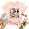 Imagine What He’d Do For Me T-shirt