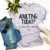 Adulting Today? I Can’t Even T-shirt