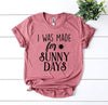 I Was Made For Sunny Days T-shirt