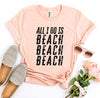 All I Do Is Beach Beach Beach T-shirt